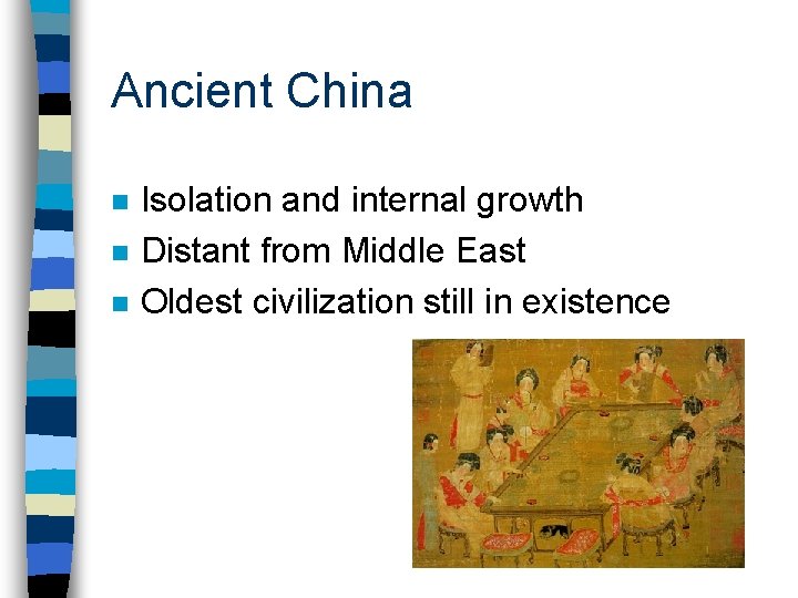 Ancient China n n n Isolation and internal growth Distant from Middle East Oldest