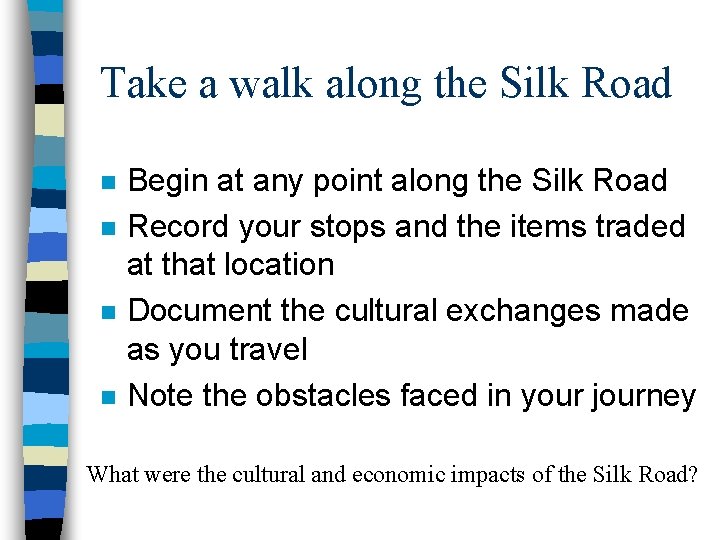 Take a walk along the Silk Road n n Begin at any point along