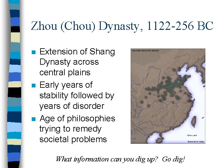 Zhou (Chou) Dynasty, 1122 -256 BC n n n Extension of Shang Dynasty across