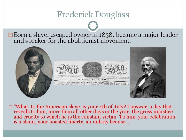Frederick Douglass � Born a slave; escaped owner in 1838; became a major leader Frederick Douglass � Born a slave; escaped owner in 1838; became a major leader