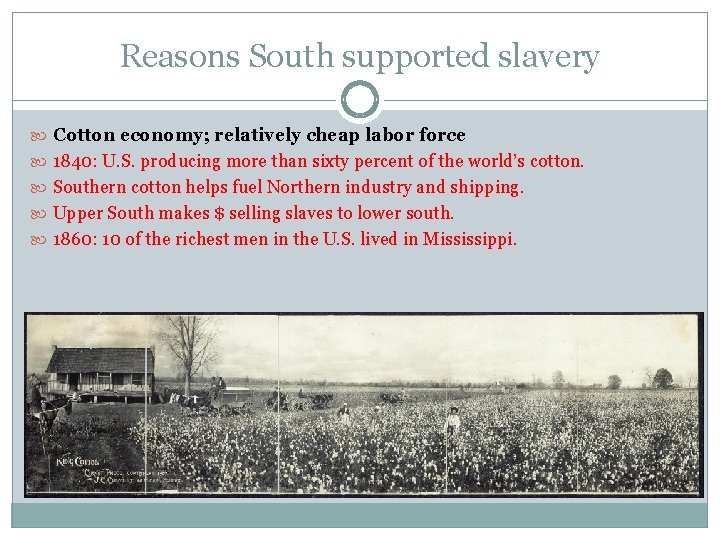Reasons South supported slavery Cotton economy; relatively cheap labor force 1840: U. S. producing Reasons South supported slavery Cotton economy; relatively cheap labor force 1840: U. S. producing