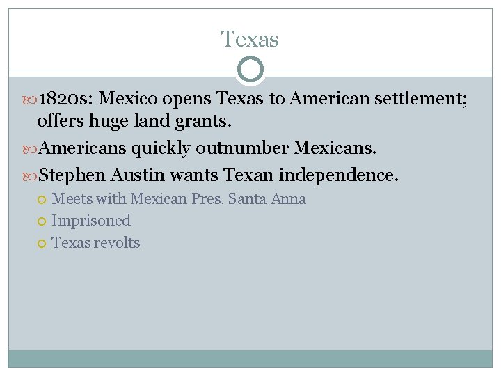 Texas 1820 s: Mexico opens Texas to American settlement; offers huge land grants. Americans Texas 1820 s: Mexico opens Texas to American settlement; offers huge land grants. Americans