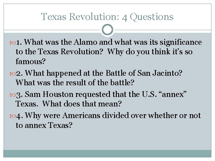 Texas Revolution: 4 Questions 1. What was the Alamo and what was its significance Texas Revolution: 4 Questions 1. What was the Alamo and what was its significance