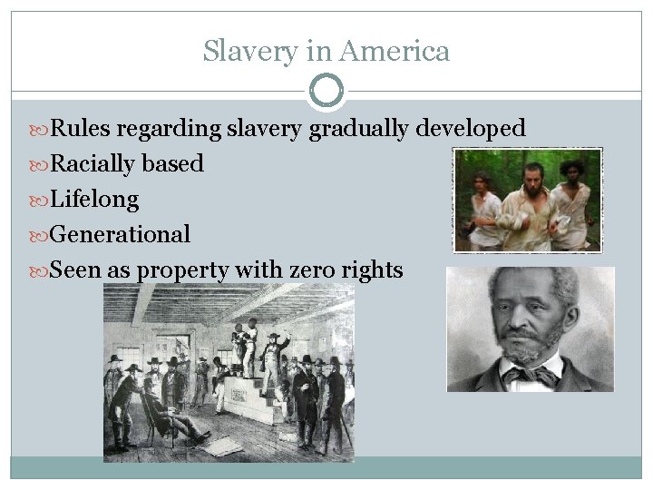 Slavery in America Rules regarding slavery gradually developed Racially based Lifelong Generational Seen as Slavery in America Rules regarding slavery gradually developed Racially based Lifelong Generational Seen as