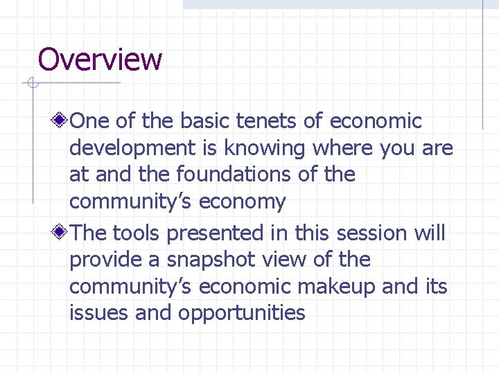 Overview One of the basic tenets of economic development is knowing where you are