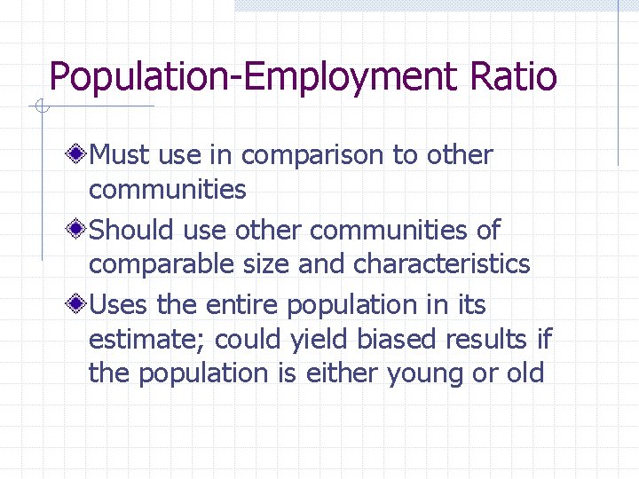 Population-Employment Ratio Must use in comparison to other communities Should use other communities of