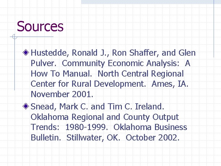 Sources Hustedde, Ronald J. , Ron Shaffer, and Glen Pulver. Community Economic Analysis: A