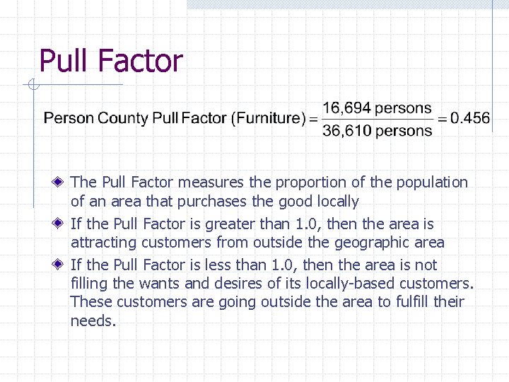 Pull Factor The Pull Factor measures the proportion of the population of an area