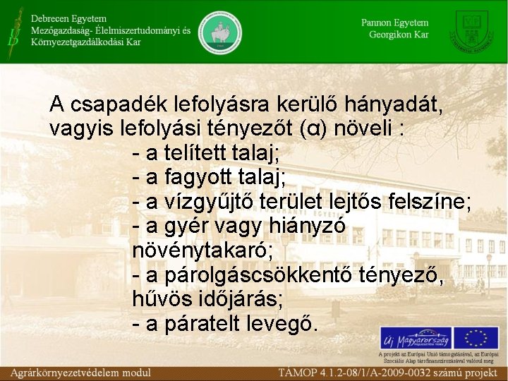 A csapadék lefolyásra kerülő hányadát, vagyis lefolyási tényezőt (α) növeli : - a telített