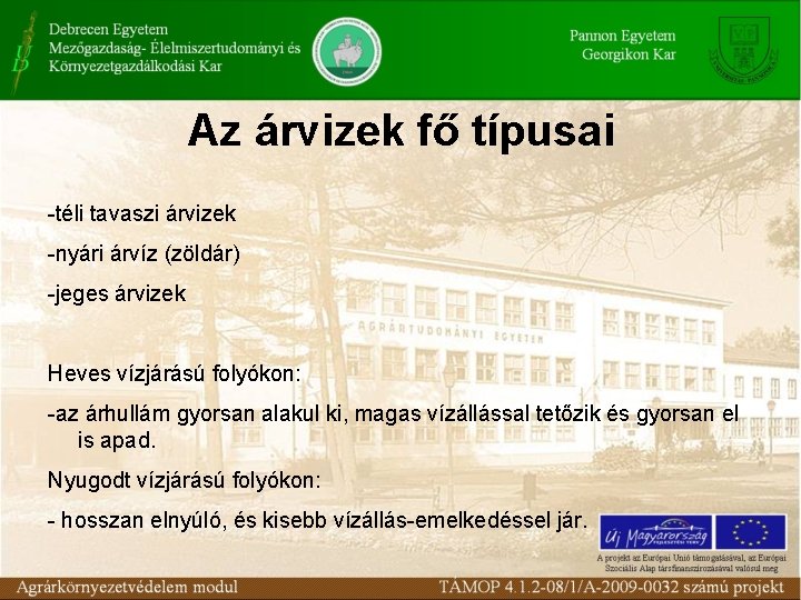 Az árvizek fő típusai -téli tavaszi árvizek -nyári árvíz (zöldár) -jeges árvizek Heves vízjárású