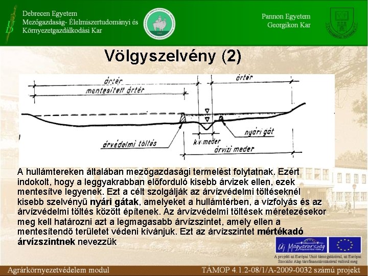 Völgyszelvény (2) A hullámtereken általában mezőgazdasági termelést folytatnak. Ezért indokolt, hogy a leggyakrabban előforduló