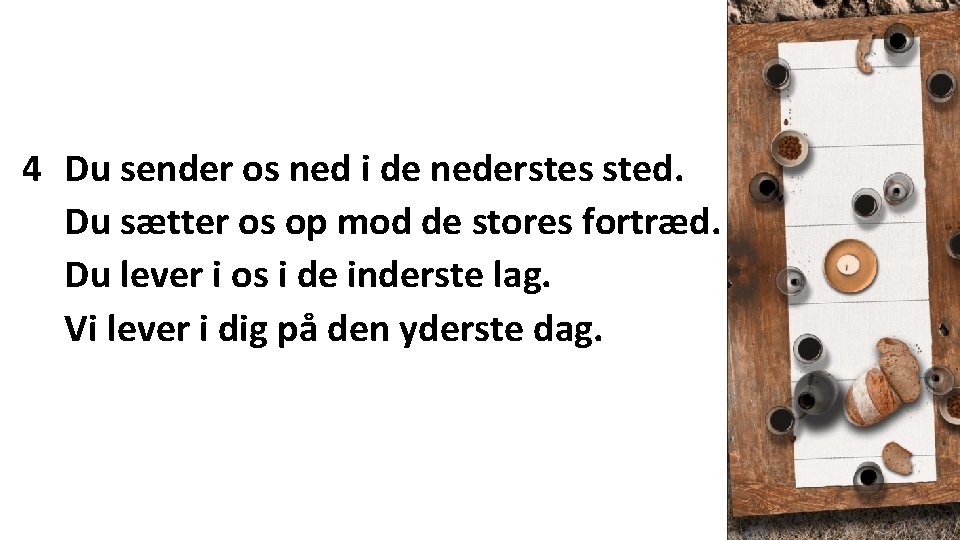 4 Du sender os ned i de nederstes sted. Du sætter os op mod