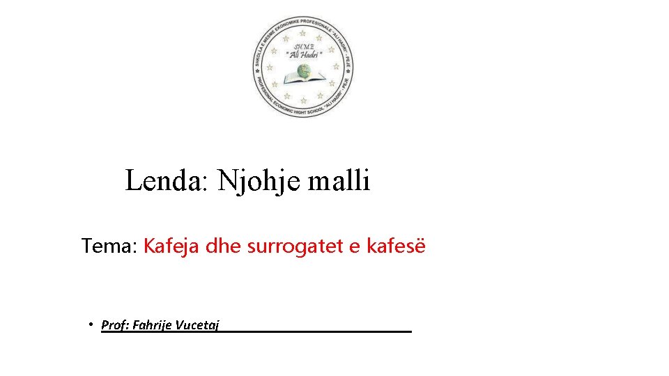 Lenda: Njohje malli Tema: Kafeja dhe surrogatet e kafesë • Prof: Fahrije Vucetaj 