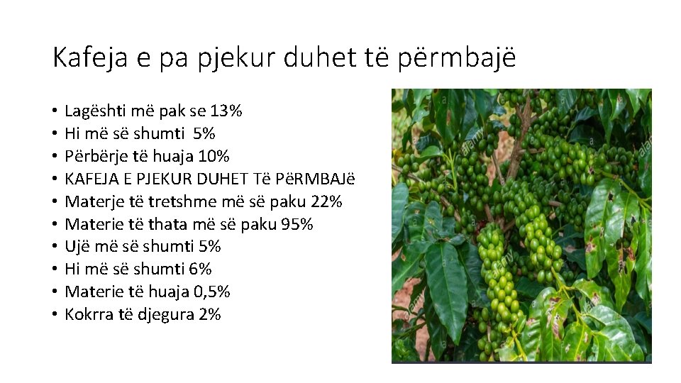 Kafeja e pa pjekur duhet të përmbajë • • • Lagështi më pak se