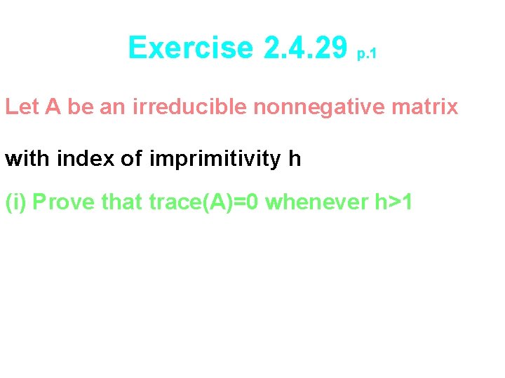 Exercise 2. 4. 29 p. 1 Let A be an irreducible nonnegative matrix with