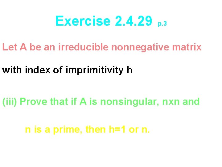 Exercise 2. 4. 29 p. 3 Let A be an irreducible nonnegative matrix with