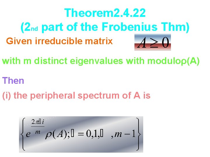 Theorem 2. 4. 22 (2 nd part of the Frobenius Thm) Given irreducible matrix