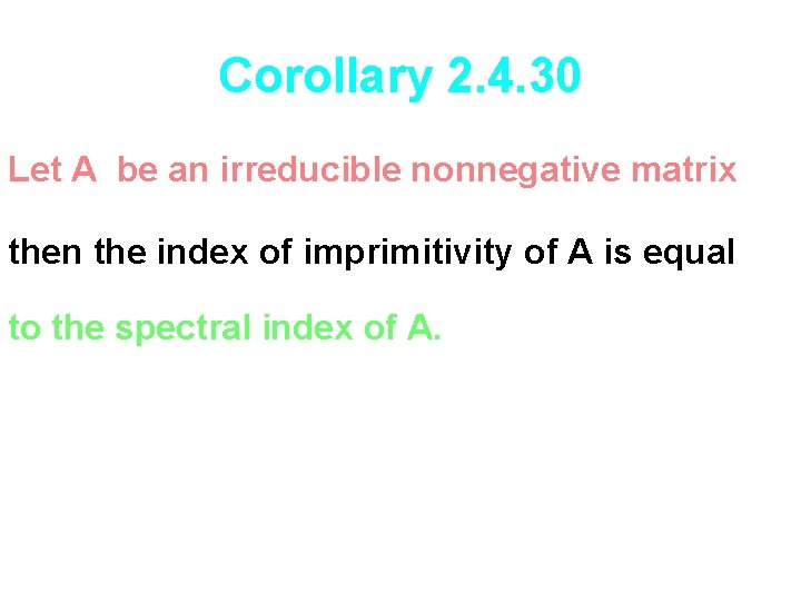 Corollary 2. 4. 30 Let A be an irreducible nonnegative matrix then the index