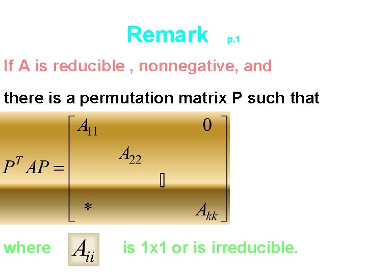 Remark p. 1 If A is reducible , nonnegative, and there is a permutation