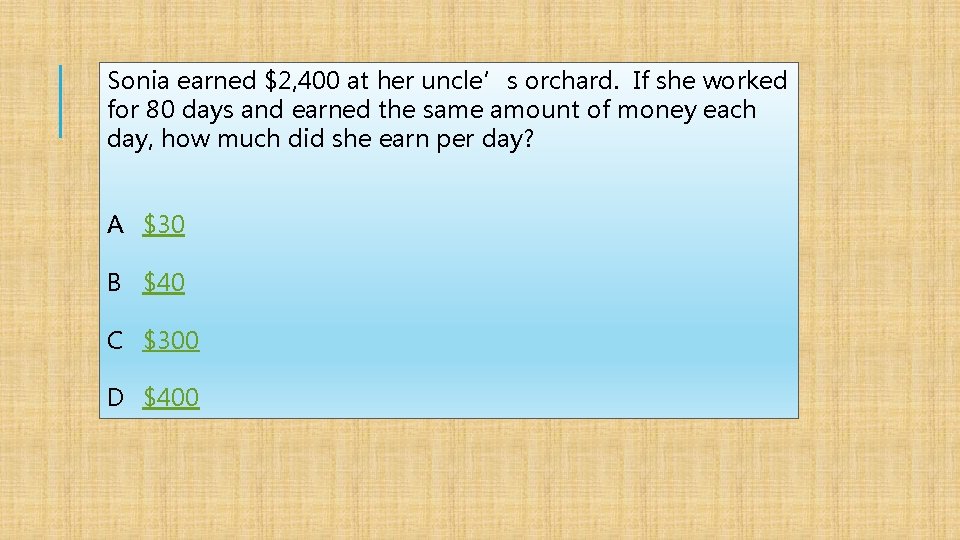 Sonia earned $2, 400 at her uncle’s orchard. If she worked for 80 days