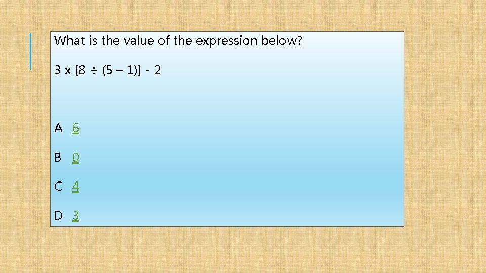 What is the value of the expression below? 3 x [8 ÷ (5 –