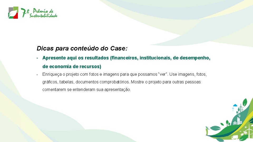 Dicas para conteúdo do Case: - Apresente aqui os resultados (financeiros, institucionais, de desempenho,