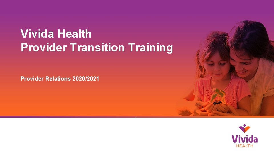 Vivida Health Provider Transition Training Provider Relations 2020/2021 Confidential – Do Not Distribute 0