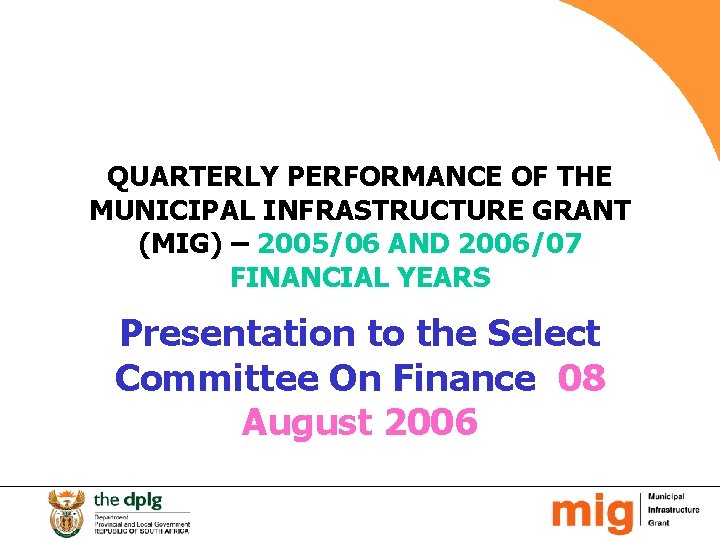 QUARTERLY PERFORMANCE OF THE MUNICIPAL INFRASTRUCTURE GRANT (MIG) – 2005/06 AND 2006/07 FINANCIAL YEARS