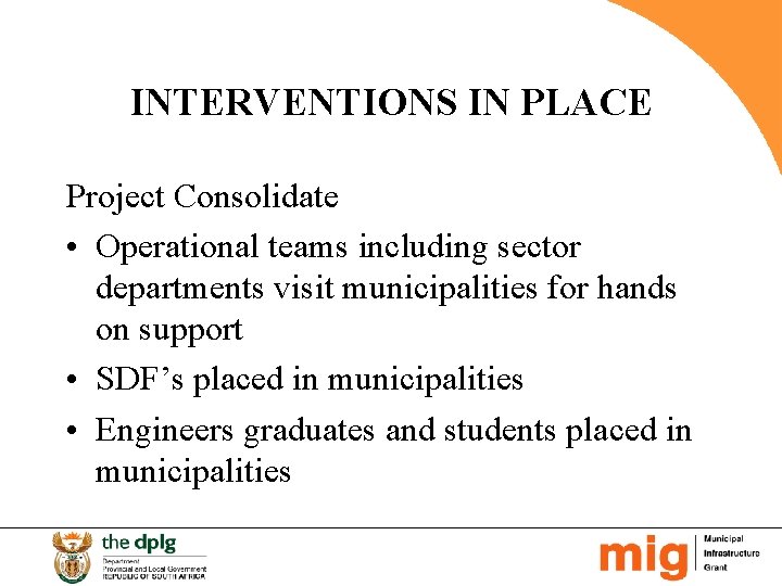 INTERVENTIONS IN PLACE Project Consolidate • Operational teams including sector departments visit municipalities for