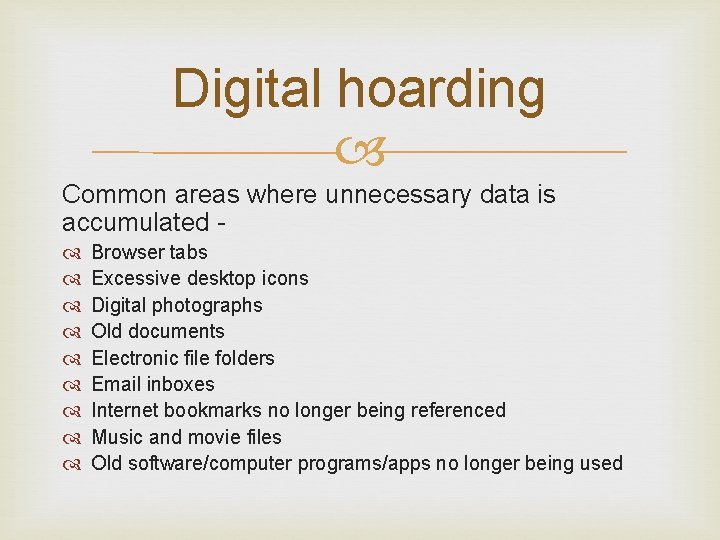 Digital hoarding Common areas where unnecessary data is accumulated Browser tabs Excessive desktop icons