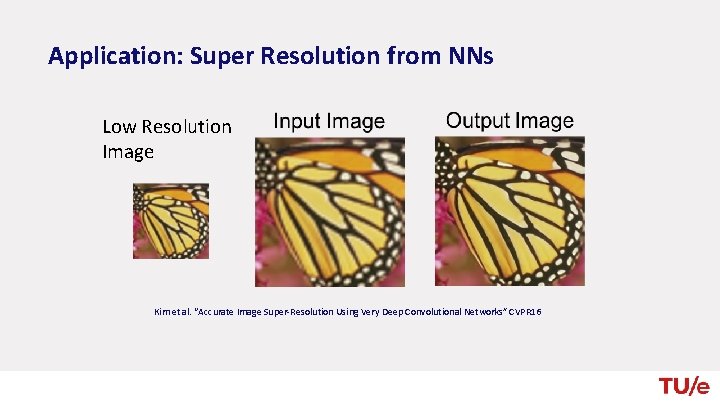 Application: Super Resolution from NNs Low Resolution Image Kim et al. “Accurate Image Super-Resolution