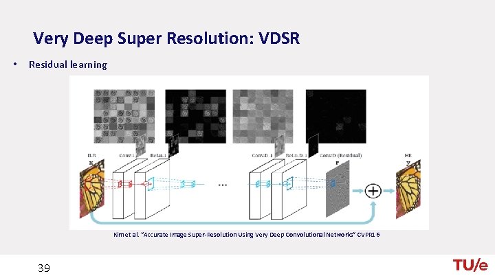 Very Deep Super Resolution: VDSR • Residual learning Kim et al. “Accurate Image Super-Resolution