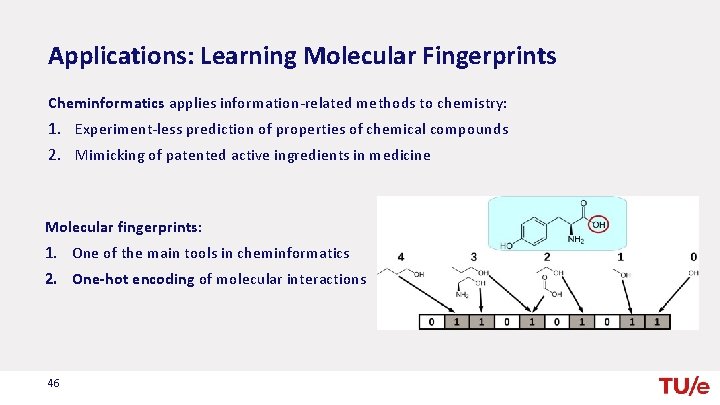 Applications: Learning Molecular Fingerprints Cheminformatics applies information-related methods to chemistry: 1. Experiment-less prediction of