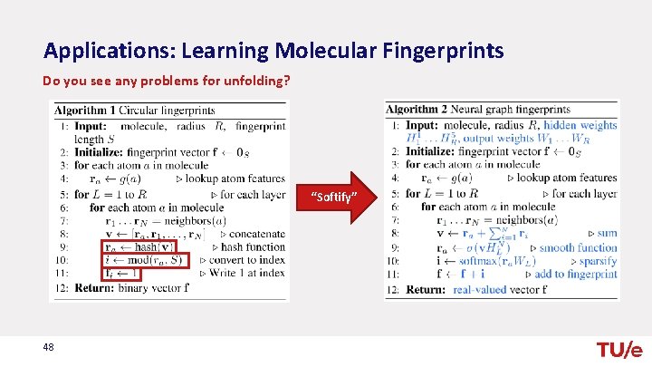 Applications: Learning Molecular Fingerprints Do you see any problems for unfolding? “Softify” 48 