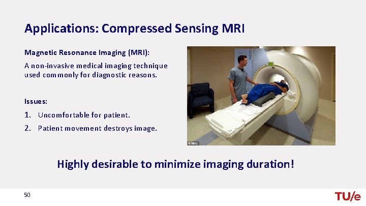 Applications: Compressed Sensing MRI Magnetic Resonance Imaging (MRI): A non-invasive medical imaging technique used