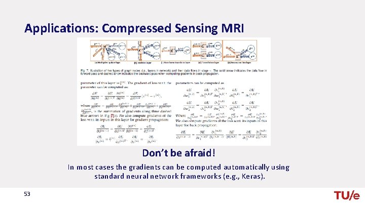 Applications: Compressed Sensing MRI Don’t be afraid! In most cases the gradients can be