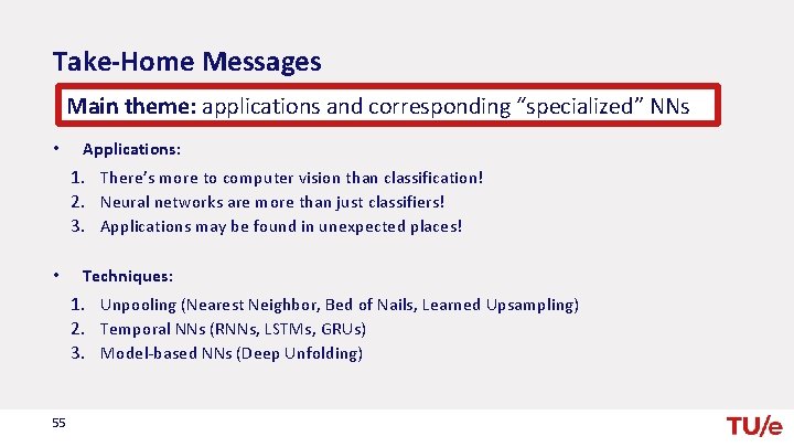 Take-Home Messages Main theme: applications and corresponding “specialized” NNs • Applications: 1. There’s more
