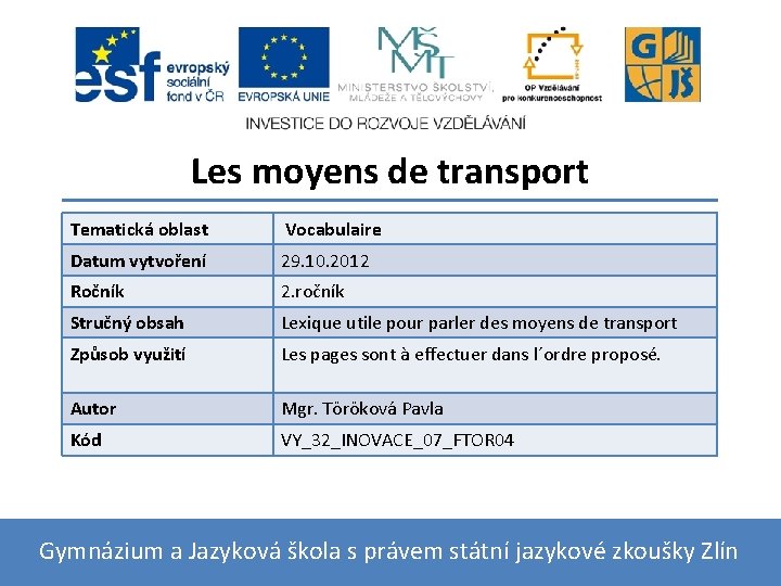 Les moyens de transport Tematická oblast Vocabulaire Datum vytvoření 29. 10. 2012 Ročník 2.