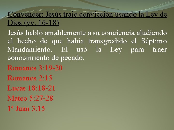Convencer: Jesús trajo convicción usando la Ley de Dios (vv. 16 -18) Jesús habló