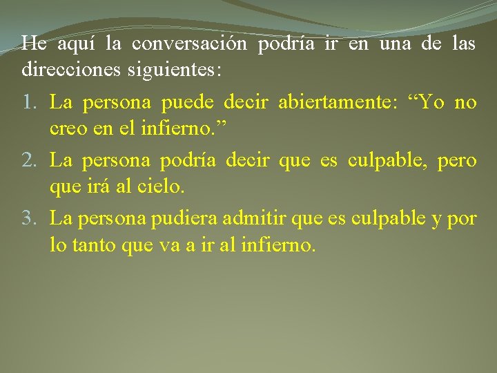 He aquí la conversación podría ir en una de las direcciones siguientes: 1. La