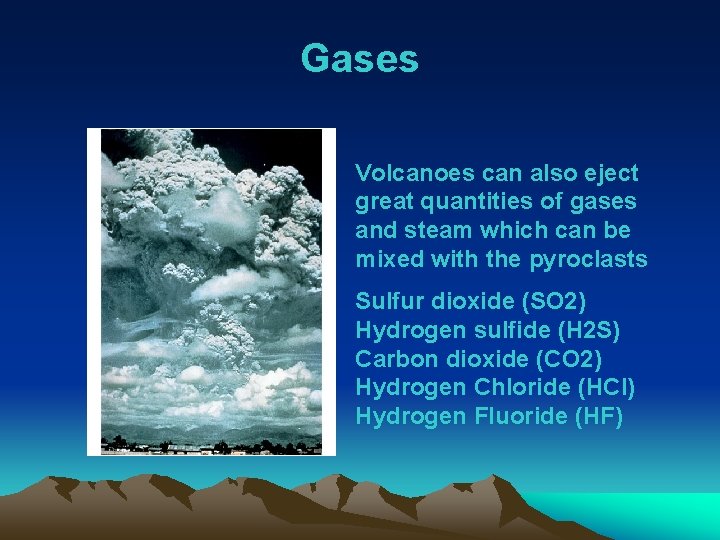 Gases Volcanoes can also eject great quantities of gases and steam which can be