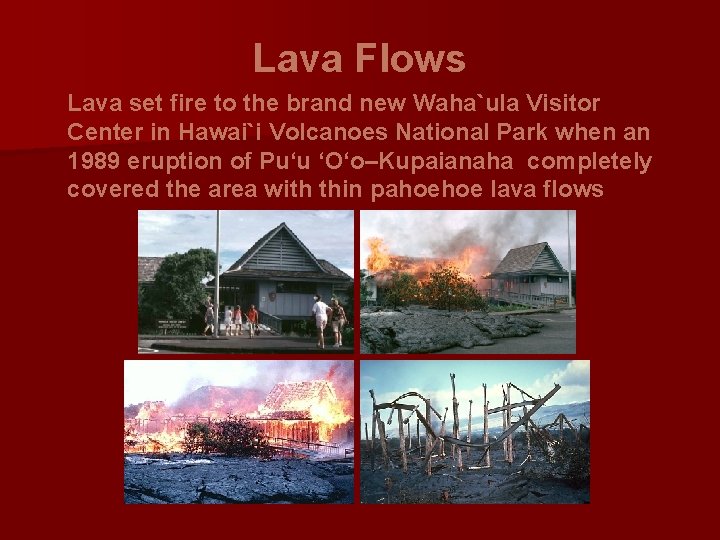 Lava Flows Lava set fire to the brand new Waha`ula Visitor Center in Hawai`i