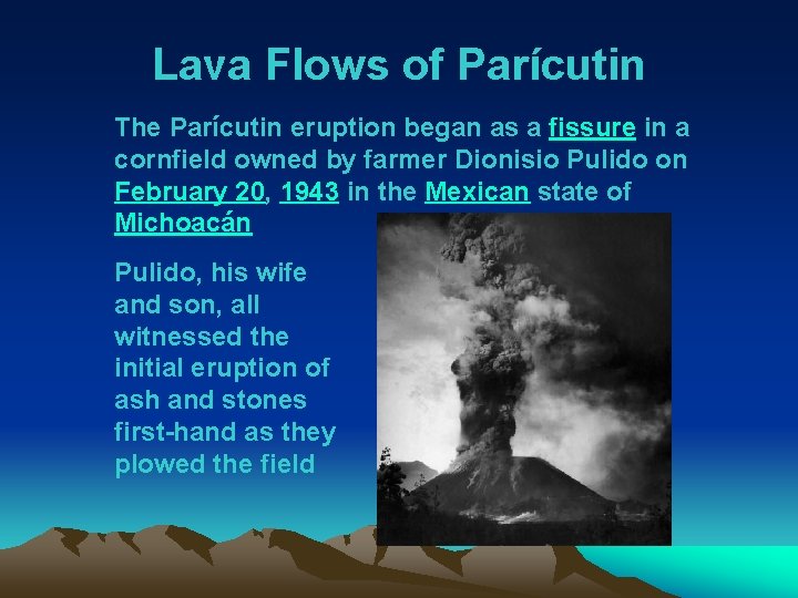 Lava Flows of Parícutin The Parícutin eruption began as a fissure in a cornfield