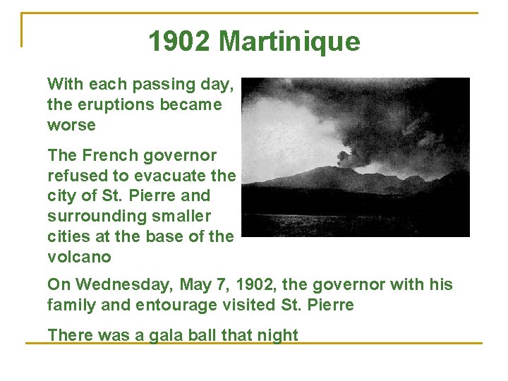 1902 Martinique With each passing day, the eruptions became worse The French governor refused