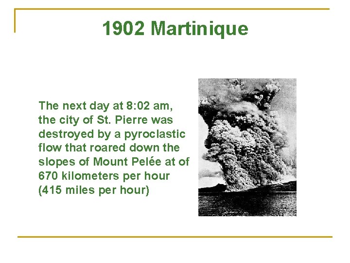 1902 Martinique The next day at 8: 02 am, the city of St. Pierre