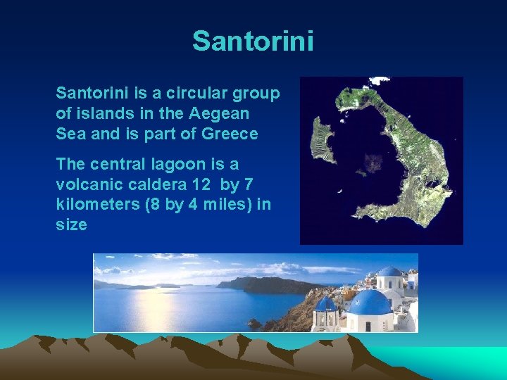 Santorini is a circular group of islands in the Aegean Sea and is part