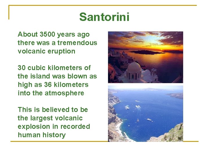 Santorini About 3500 years ago there was a tremendous volcanic eruption 30 cubic kilometers