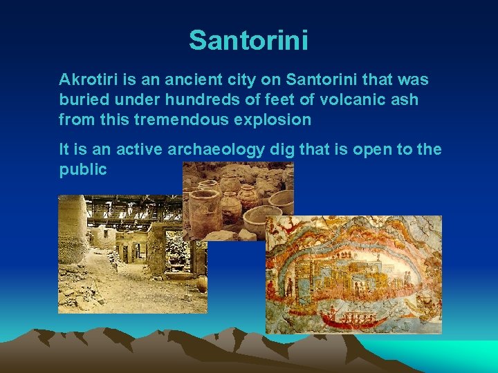 Santorini Akrotiri is an ancient city on Santorini that was buried under hundreds of