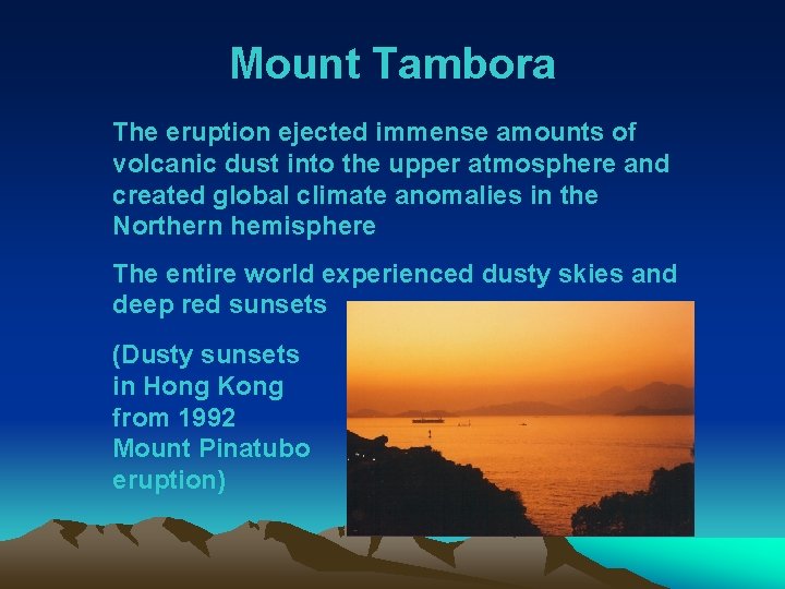 Mount Tambora The eruption ejected immense amounts of volcanic dust into the upper atmosphere