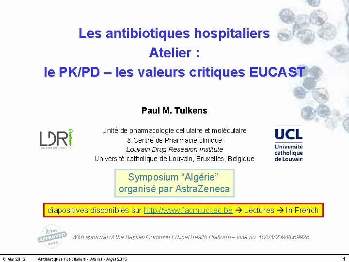 Les antibiotiques hospitaliers Atelier : le PK/PD – les valeurs critiques EUCAST Paul M.